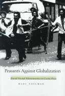 Peasants Against Globalization: Rural Social Movements in Costa Rica