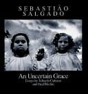Sebastiao Salgado: an Uncertain Grace