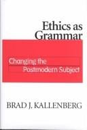 Ethics As Grammar: Changing the Postmodern Subject