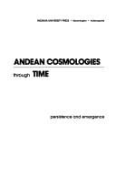 Andean Cosmologies Through Time: Persistence and Emergence (Caribbean and Latin American Studies)