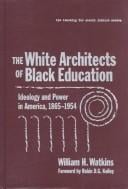 The White Architects of Black Education: Ideology and Power in American, 1865-1954 (Teaching for Social Justice, 6)