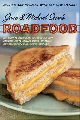 Roadfood: The Coast-to-Coast Guide to 500 of the Best Barbeque Joints, Lobster Shacks, Ice Cream Parlors, Highway Diners, and Much More