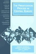 The privatization process in Central Europe: economic environment, legal and ownership structure, institutions for state regulation, overview of privatization programs, initial transformation of enterprises