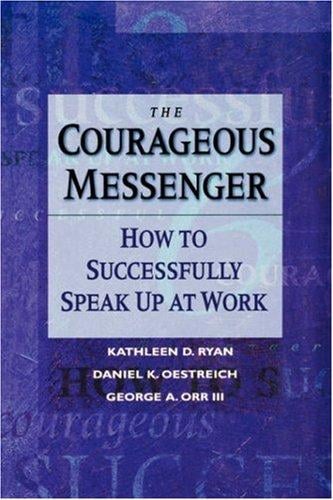 The courageous messenger: how to successfully speak up at work