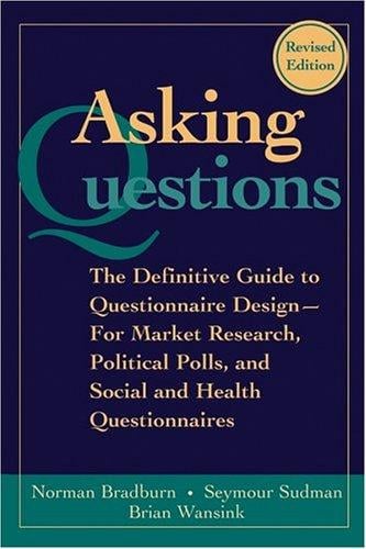 Asking Questions: The Definitive Guide to Questionnaire Design--For Market Research, Political Polls, and Social and Health Questionnaires