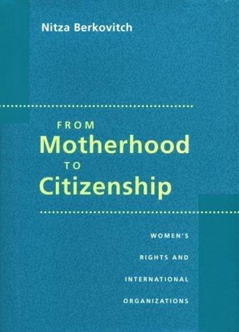 From motherhood to citizenship: women's rights and international organizations