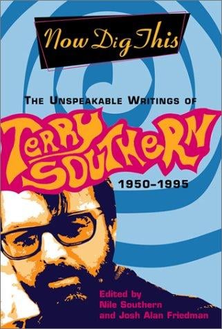 Now dig this: the unspeakable writings of Terry Southern, 1950-1995