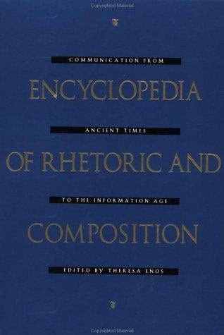 Encyclopedia of rhetoric and composition: communication from ancient times to the information age