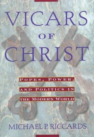 Vicars of Christ: popes, power, and politics in the modern world