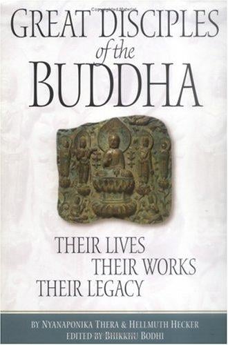 Great disciples of the Buddha: their lives, their works, their legacy