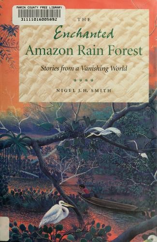 The enchanted Amazon rain forest: stories from a vanishing world