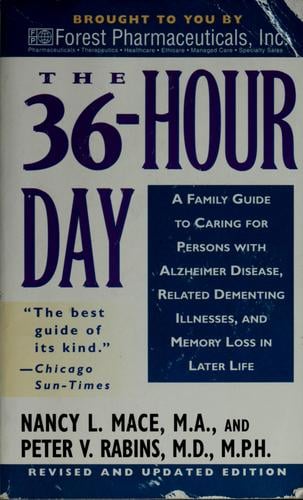 The 36-hour day: a family guide to caring for persons with Alzheimer disease, related dementing illnesses, and memory loss in later life