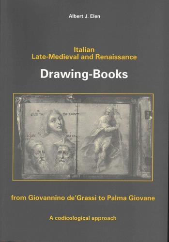 Italian Late-Medieval and Renaissance Drawing-Books: from Giovannino de'Grassi to Palma Giovane : a codicological approach
