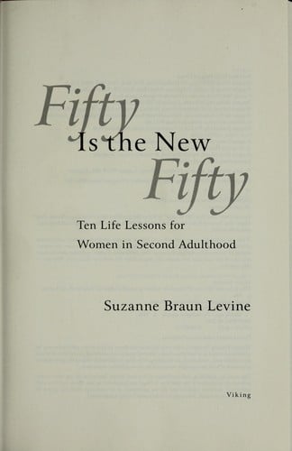 Fifty is the new fifty: ten life lessons from second adulthood