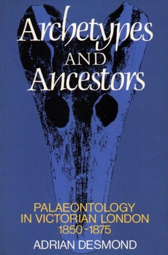 Archetypes and ancestors: palaeontology in Victorian London, 1850-1875