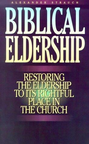 Biblical eldership: restoring the eldership to its rightful place in the church
