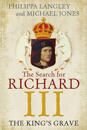 The King's Grave: the search for Richard III