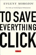 To save everything, click here : the folly of technological solutionism
