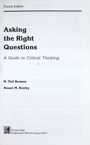 Asking the right questions: a guide to critical thinking