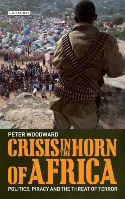 Crisis In The Horn Of Africa Politics Piracy And The Threat Of Terror