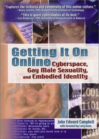 Getting It on Online: Cyberspace, Gay Male Sexuality, and Embodied Identity (Haworth Gay & Lesbian Studies) (Haworth Gay & Lesbian Studies)