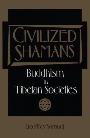 CIVILIZED SHAMANS: Buddhism in Tibetan Societies (Smithsonian Series in Ethnographic Inquiry)