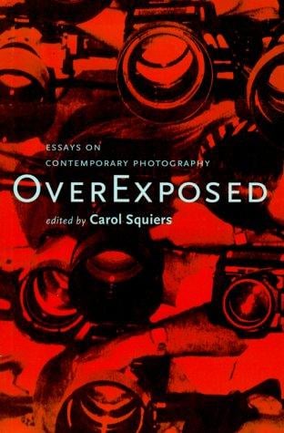 Over exposed: essays on contemporary photography