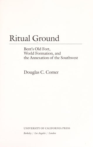 Ritual ground: Bent's Old Fort, world formation, and the annexation of the Southwest