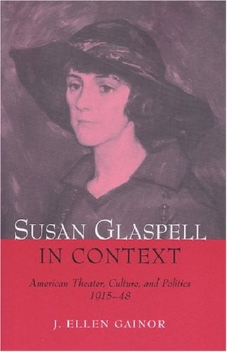 Susan Glaspell in context: American theater, culture, and politics, 1915-48