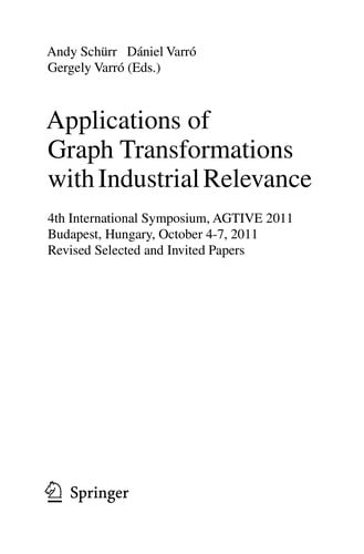 Applications of Graph Transformations with Industrial Relevance: 4th International Symposium, AGTIVE 2011, Budapest, Hungary, October 4-7, 2011, Revised Selected and Invited Papers