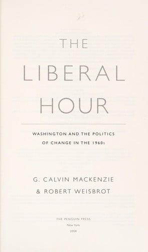 The liberal hour: Washington and the politics of change in the 1960s