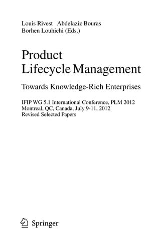 Product Lifecycle Management. Towards Knowledge-Rich Enterprises: IFIP WG 5.1 International Conference, PLM 2012, Montreal, QC, Canada, July 9-11, 2012, Revised Selected Papers