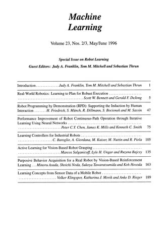Recent advances in robot learning: a special issue of Machine learning: an international journal, vol. 23, nos. 2 & 3, May/June 1996