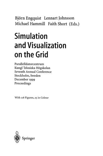 Simulation and visualization on the grid: Parallelldatorcentrum, Kungl Tekniska Högskolan, seventh annual conference, Stockholm, Sweden, December 1999 : proceedings