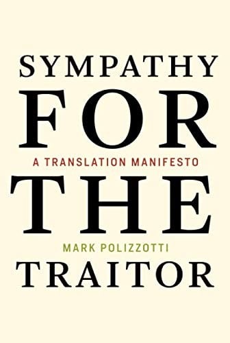 Sympathy for the Traitor: A Translation Manifesto
