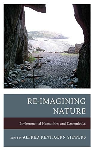 Re-Imagining Nature: Environmental Humanities and Ecosemiotics