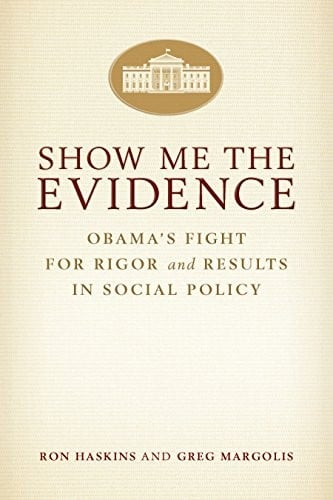 Show Me the Evidence: Obama's Fight for Rigor and Results in Social Policy