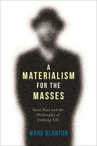 A Materialism for the Masses: Saint Paul and the Philosophy of Undying Life