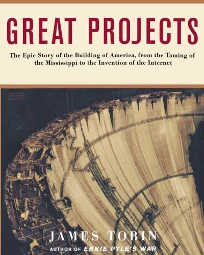 Great Projects: The Epic Story of the Building of America, from th