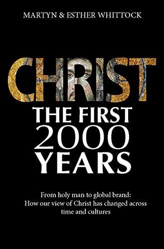 Christ : The First Two Thousand Years : From holy man to global brand: how our view of Christ has changed across