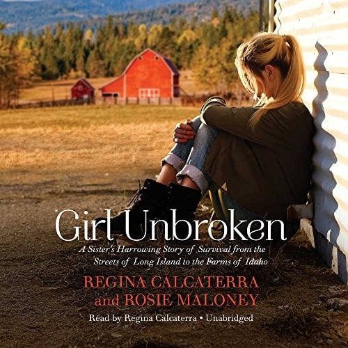 Girl Unbroken: A Sister's Harrowing Story of Survival from the Streets of Long Island to the Farms of Idaho