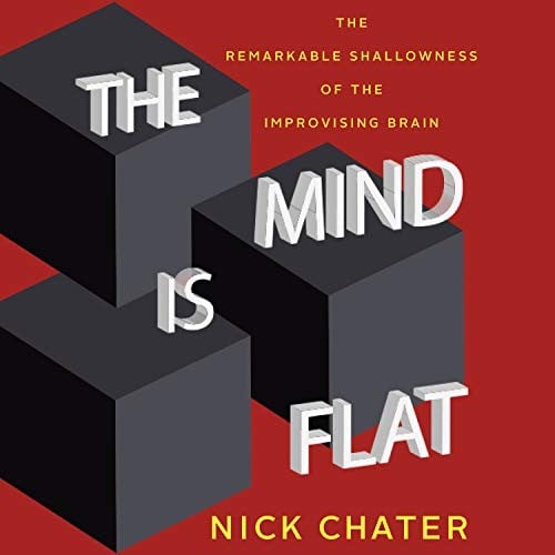 The Mind Is Flat: The Remarkable Shallowness of the Improvising Brain