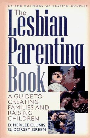 The lesbian parenting book: a guide to creating families and raising children