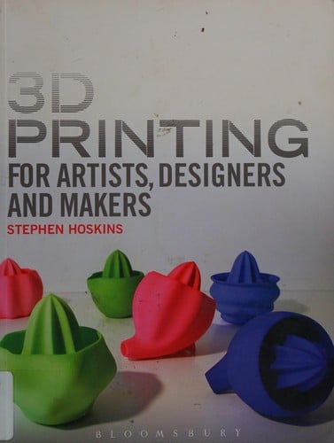 3D printing for artists, designers and makers
