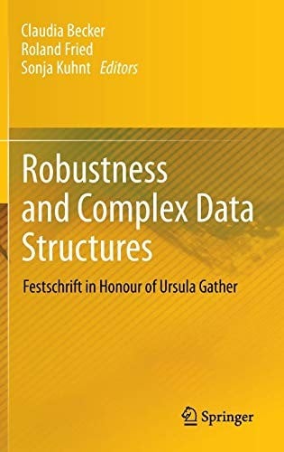 Robustness and Complex Data Structures: Festschrift in Honour of Ursula Gather