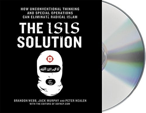 The ISIS Solution: How Unconventional Thinking and Special Operations Can Eliminate Radical Islam