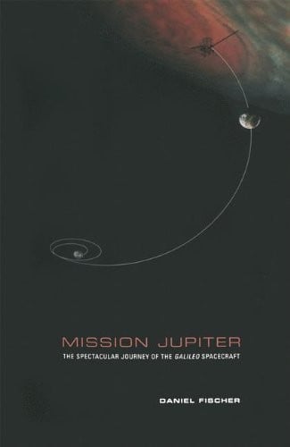 Mission Jupiter: The Spectacular Journey of the Galileo Spacecraft