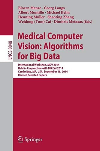 Medical Computer Vision : Algorithms for Big Data: International Workshop, MCV 2014, Held in Conjunction with MICCAI 2014, Cambridge, MA, USA, ...