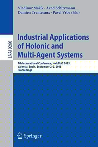 Industrial Applications of Holonic and Multi-Agent Systems: 7th International Conference, HoloMAS 2015, Valencia, Spain, September 2-3, 2015, Proceedings