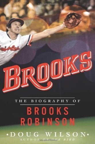 Brooks: The Biography of Brooks Robinson